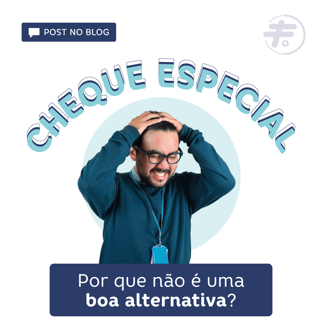 Por que o Cheque Especial não é uma boa alternativa?