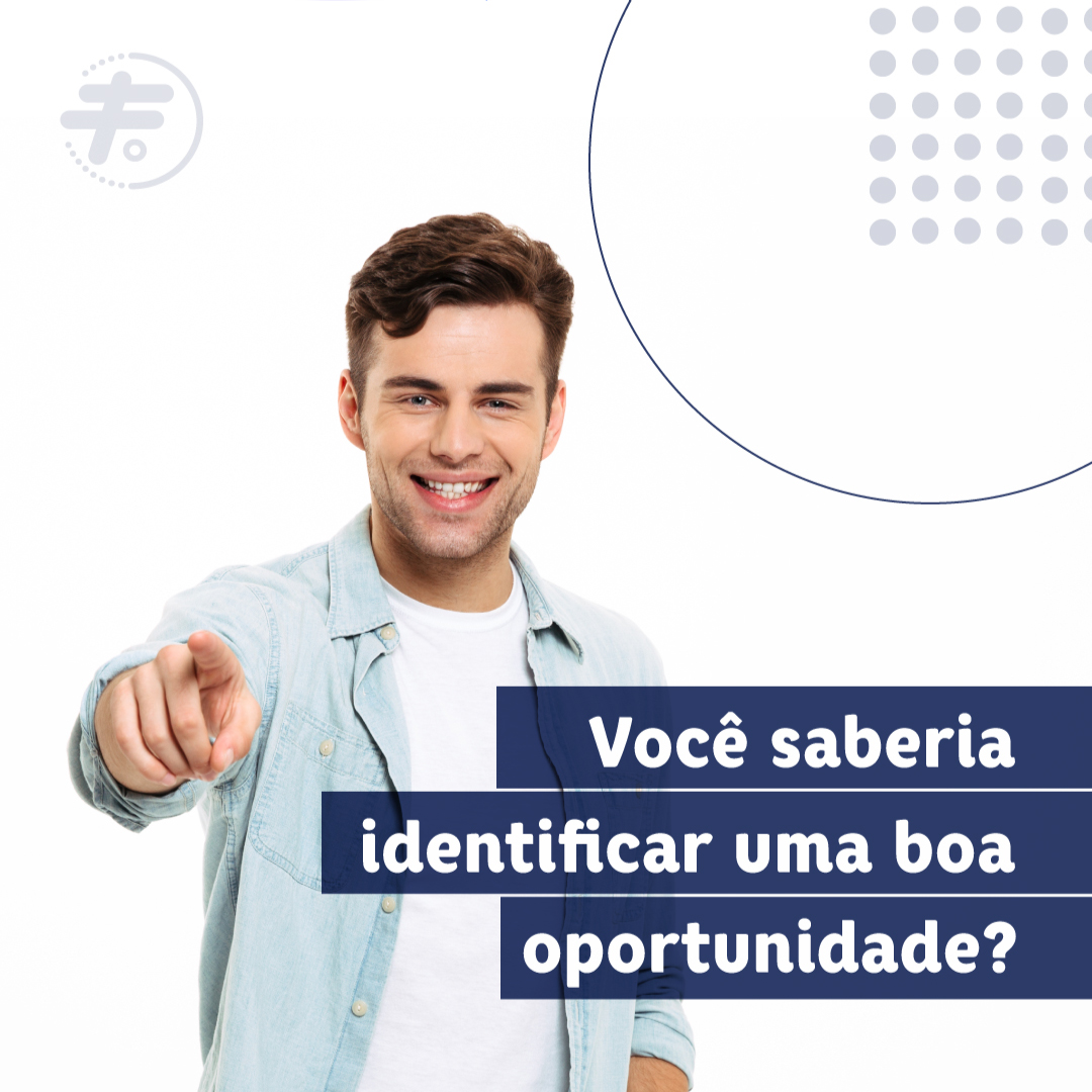 Você saberia identificar uma boa oportunidade?