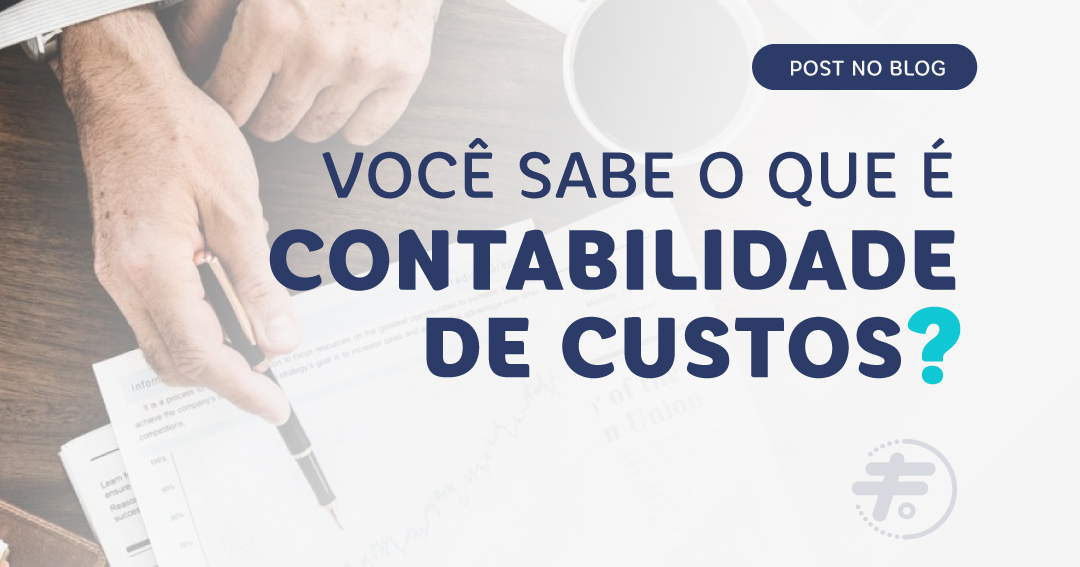 Você sabe o que é contabilidade de custos?