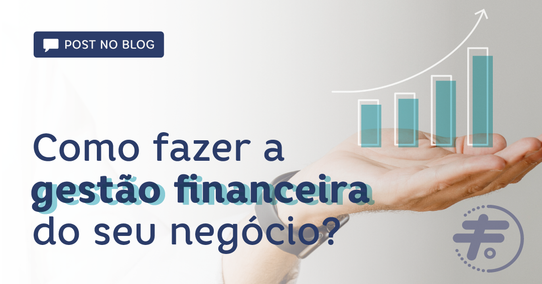 Como fazer a gestão financeira do seu negócio?