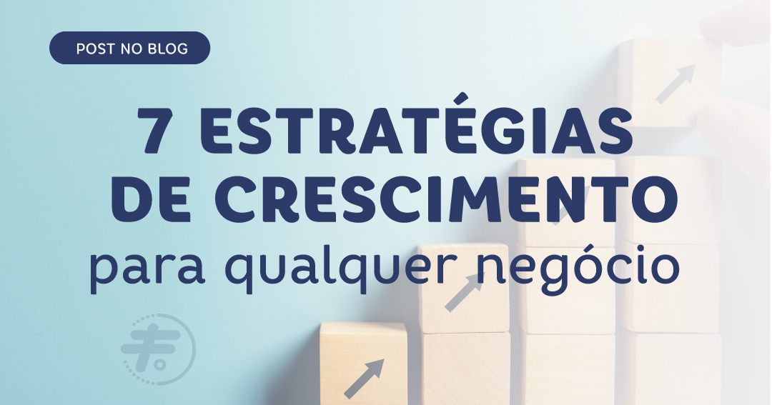 7 estratégias de crescimento para qualquer negócio