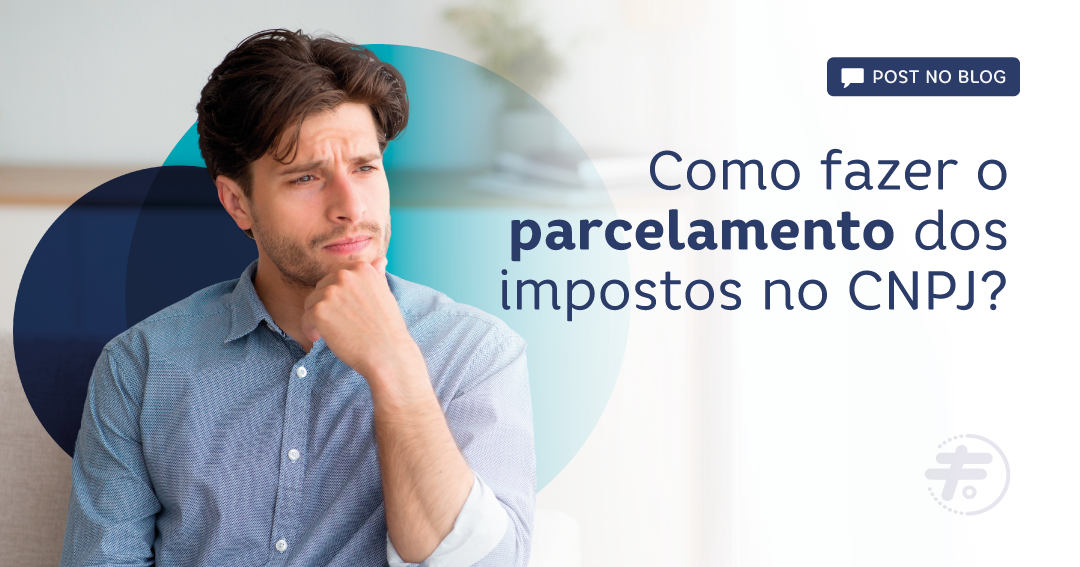 Como fazer o parcelamento dos impostos no CNPJ?